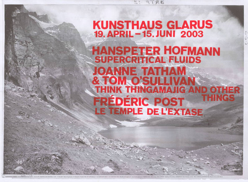 Hanspeter Hofmann, Joanne Tatham & Tom O’Sullivan, Frédéric Post, Kunsthaus Glarus