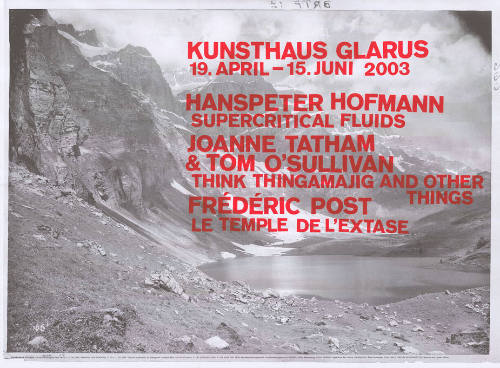 Hanspeter Hofmann, Joanne Tatham & Tom O’Sullivan, Frédéric Post, Kunsthaus Glarus