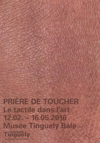 Prière de toucher, Le tactile dans l’art, Musée Tinguely, Bâle