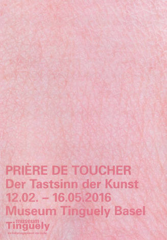 Prière de toucher, Der Tastsinn der Kunst, Museum Tinguely, Basel