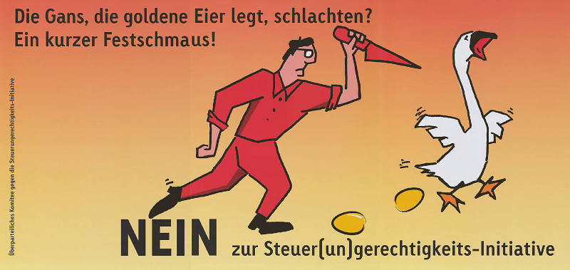 Die Gans, die goldene Eier legt, schlachten? Ein kurzer Festschmaus! Nein zur Steuer(un)gerechtlichkeits-Initiative.