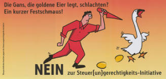 Die Gans, die goldene Eier legt, schlachten? Ein kurzer Festschmaus! Nein zur Steuer(un)gerechtlichkeits-Initiative.