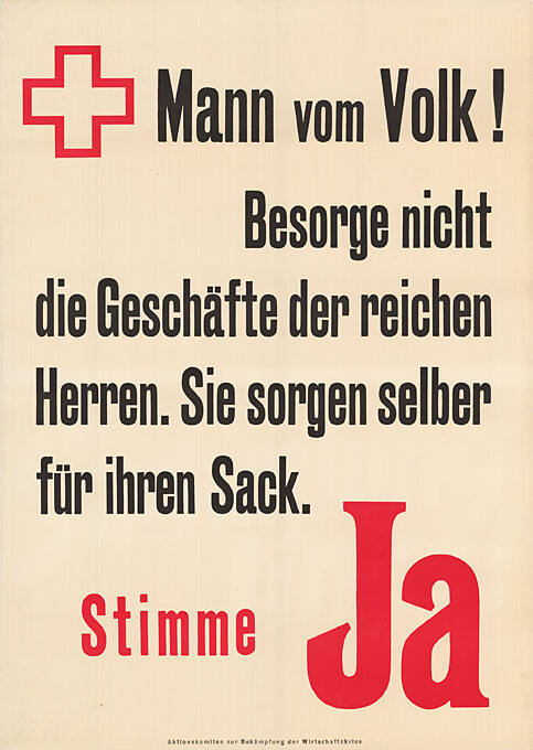 Mann vom Volk! Besorgt nicht die Geschäfte der reichen Herren. Sie sorgen selber für ihren Sack. Stimme Ja