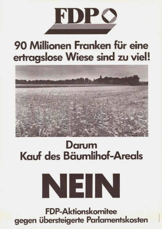 90 Millionen Franken für eine ertragslose Wiese sind zu viel! Darum Kauf des Bäumlihof-Areals Nein, FDP-Aktionskomitee gegen übersteigerte Parlamentskosten