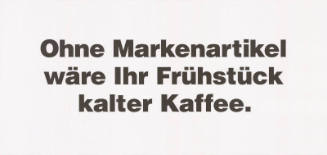 Ohne Markenartikel wäre Ihr Frühstück kalter Kaffee.