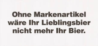 Ohne Markenartikel wäre Ihr Lieblingsbier nicht mehr Ihr Bier.