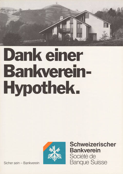 Dank einer Bankverein-Hypothek. Schweizerischer Bankverein