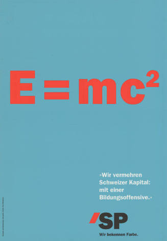 E = mc², «Wir vermehren Schweizer Kapital: mit einer Bildungsoffensive.» SP, Wir bekennen Farbe.