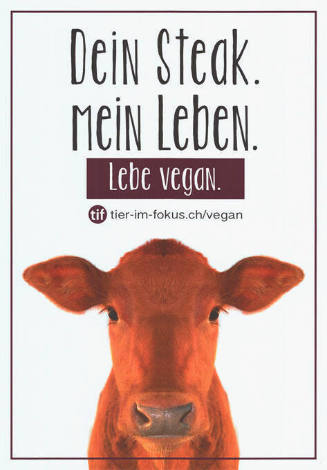 Dein Steak. Mein Leben. Lebe vegan