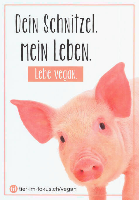 Dein Schnitzel. Mein Leben. Lebe vegan