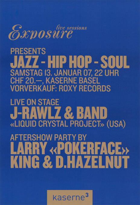 Exposure live sessions presents Jazz - Hip Hop - Soul, Live on Stage J-Rawlz & Band, Aftershow Party by Larry «Pokerface» King & D. Hazelnut, Kaserne Basel