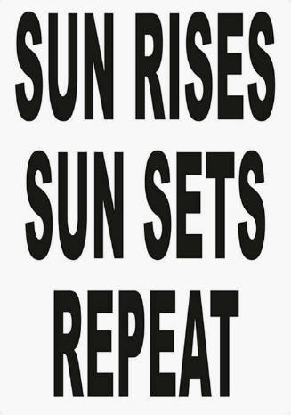 Sun rises, sun sets, repeat