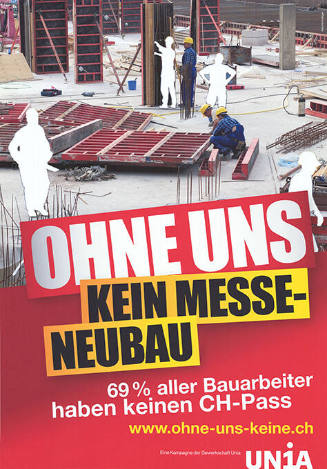 Ohne uns Kein Messe-Neubau, 69% aller Bauarbeiter haben keinen CH-Pass, UNIA