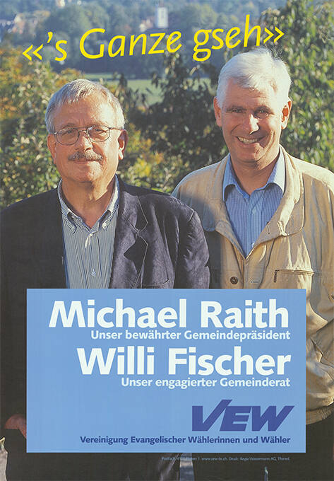 «’s Ganze gseh», Michael Raith, Unser bewährter Gemeindepräsident, Willi Fischer, Unser engagierter Gemeinderat, VEW