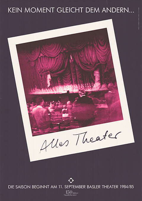 Alles Theater, Kein Moment gleicht dem andern… Basler Theater 1984/85
