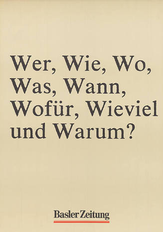 Wer? Wie? Wo? Was? Wann? Wofür? Wieviel und Warum? Basler Zeitung