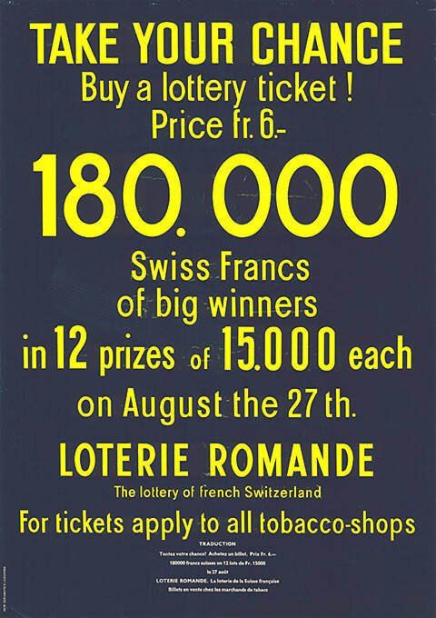 Take your chance, buy a lottery ticket! Price fr. 6.-, 180.000 Swiss Francs of big winners in 12 prizes of 15.000 each, on August the 27., Loterie Romande