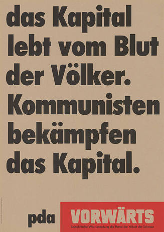 Das Kapital lebt vom Blut der Völker. Kommunisten bekämpfen das Kapital. PdA, Vorwärts