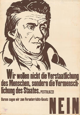 Wir wollen nicht die Verstaatlichung des Menschen, sondern die Vermenschlichung des Staates. Pestalozzi, Darum sagen wir zum Vorunterrichts-Gesetz Nein