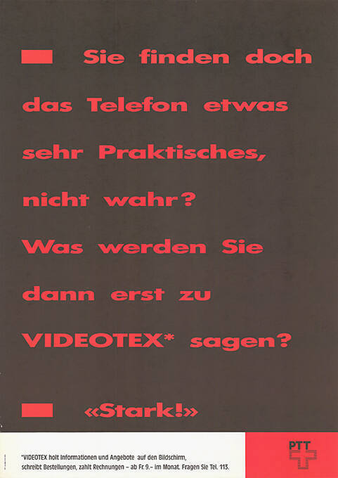 Sie finden doch das Telefon etwas sehr Praktisches, nicht wahr? Was werden Sie dann erst zu VIDEOTEX* sagen? «Stark!», PTT