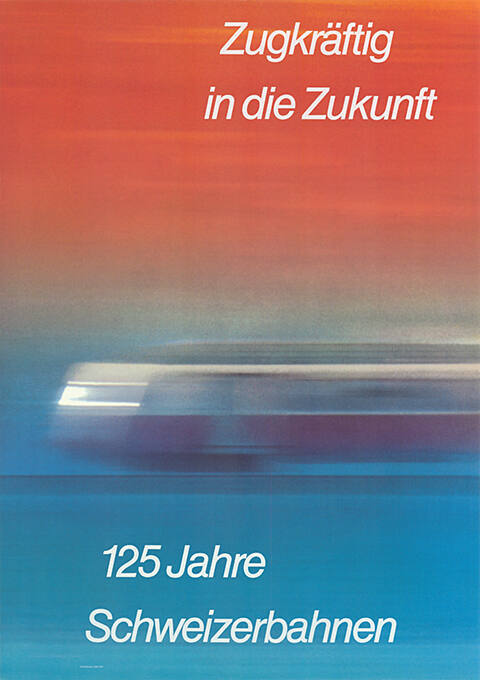 Zugkräftig in die Zukunft,125 Jahre Schweizerbahnen