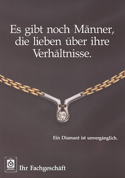 Es gibt noch Männer, die lieben über ihre Verhältnisse. Ein Diamant ist unvergänglich, Ihr Fachgeschäft