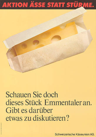 Aktion Ässe statt Stürme. Schauen Sie doch dieses Stück Emmentaler an. Gibt es darüber etwas zu diskutieren?