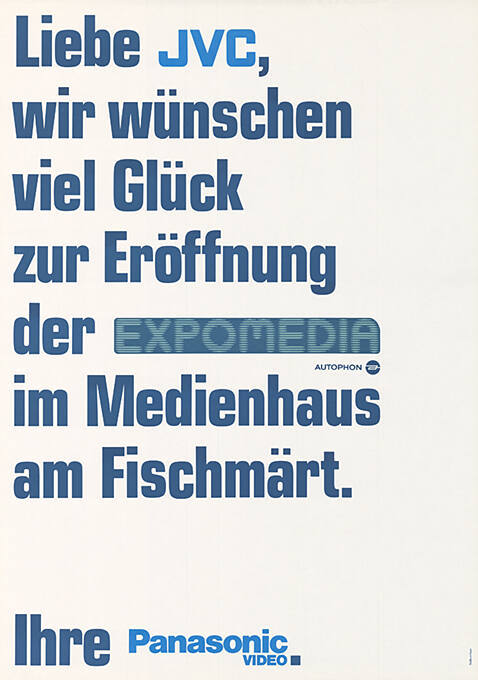 Liebe JVC, wir wünschen viel Glück zur Eröffnung der Expomedia im Medienhaus am Fischmärt. Ihre Panasonic Video.