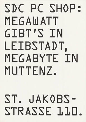 SDC PC Shop: Megawatt gibt’s in Leibstadt, Megabyte in Muttenz. St. Jakobsstrasse 110.