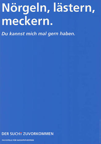 Nörgeln, lästern, meckern. Du kannst mich mal gern haben. Der Sucht zuvorkommen