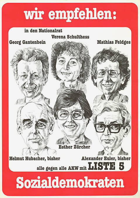 Wir empfehlen: in den Nationalrat, Georg Gantenbein, Verena Schulthess, Mathias Feldges, Helmut Hubacher, Esther Zürcher, Alexander Euler, alle gegen alle AKW mit Liste 5, Sozialdemokraten