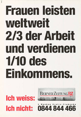 Frauen leisten weltweit 2/3 der Arbeit und verdienen 1/10 des Einkommens. Ich weiss: Berner Zeitung BZ, Ich nicht: 0844 844 466