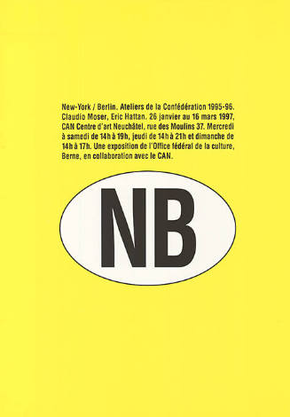 NB, New York / Berlin. Ateliers de la Confédération 1995–96. Claudio Moser, Eric Hattan, CAN Centre d’art Neuchâtel