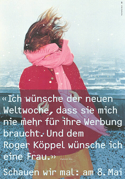 «Ich wünsche der neuen Weltwoche, dass sie mich nie mehr für ihre Werbung braucht. Und dem Roger Köppel wünsche ich eine Frau.» Schauen wir mal: am 8. Mai