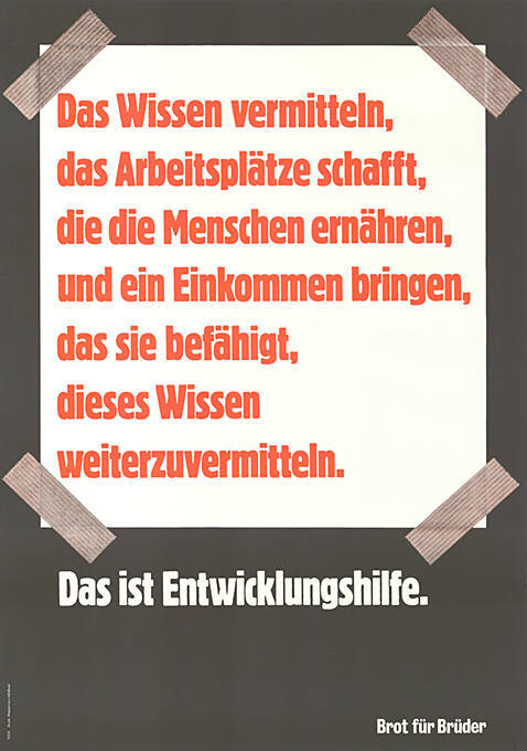 Das Wissen vermitteln, das Arbeistplätze schafft, die die Menschen ernähren, und ein Einkommen bringen, das sie befähigt, dieses Wissen weiterzuvermitteln. Das ist Entwicklungshilfe. Brot für Brüder