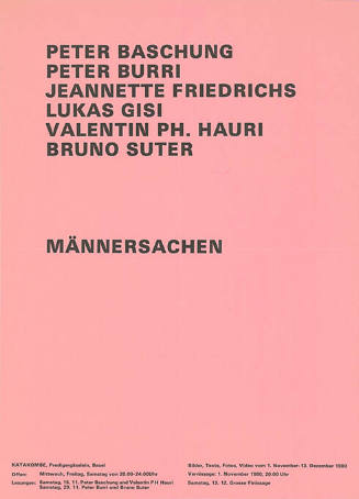 Peter Baschung, Peter Burri, Jeannette Friedrichs, Lukas Gisi, Valentin Ph. Hauri, Bruno Suter, Männersachen, Katakombe, Basel