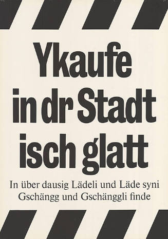 Ykaufe in dr Stadt isch glatt, In über dausig Lädeli und Läde syni Gschängg und Gschänggli finde