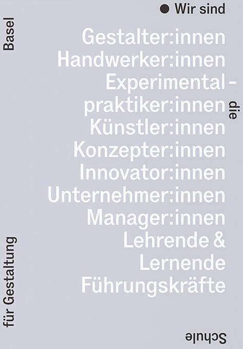 Wir sind Gestalter:innen, Handwerker:innen, Experimentalpraktiker:innen, […], Wir sind die Schule für Getaltung Basel
