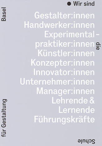 Wir sind Gestalter:innen, Handwerker:innen, Experimentalpraktiker:innen, […], Wir sind die Schule für Getaltung Basel
