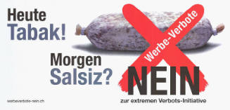 Heute Tabak! Morgen Salsiz? Werbe-Verbote, Nein zur extremen Verbots-Initiative